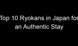Top 10 Ryokans in Japan for an Authentic Stay