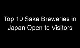 Top 10 Sake Breweries in Japan Open to Visitors