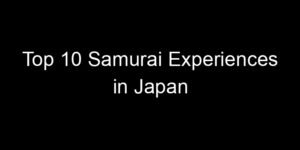 Read more about the article Top 10 Samurai Experiences in Japan