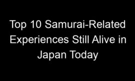 Top 10 Samurai-Related Experiences Still Alive in Japan Today