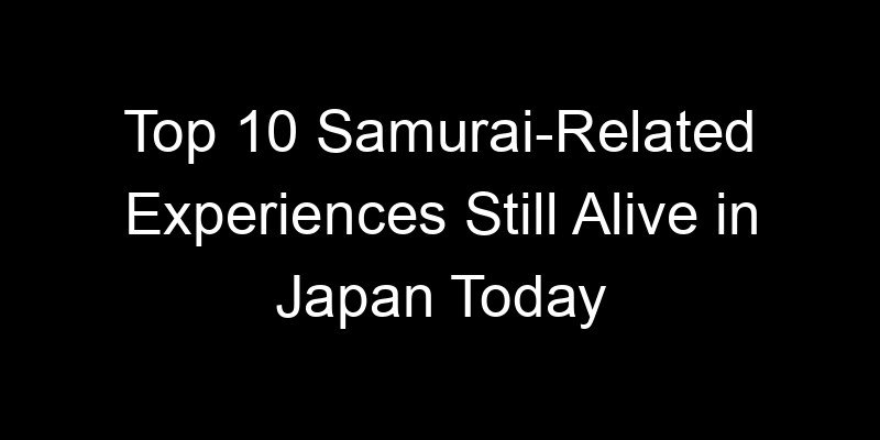 Read more about the article Top 10 Samurai-Related Experiences Still Alive in Japan Today