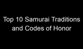 Top 10 Samurai Traditions and Codes of Honor