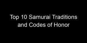 Read more about the article Top 10 Samurai Traditions and Codes of Honor