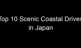 Top 10 Scenic Coastal Drives in Japan