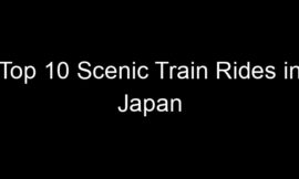 Top 10 Scenic Train Rides in Japan