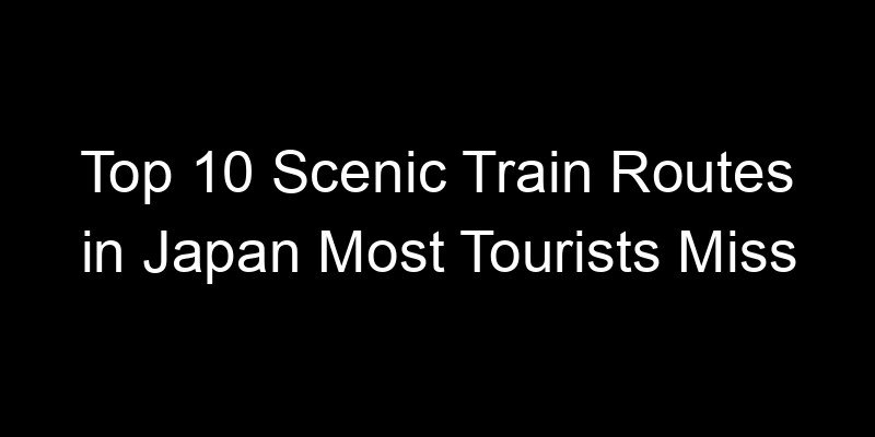 Read more about the article Top 10 Scenic Train Routes in Japan Most Tourists Miss