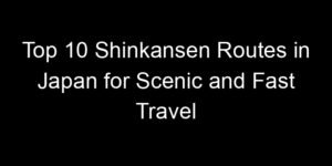 Read more about the article Top 10 Shinkansen Routes in Japan for Scenic and Fast Travel