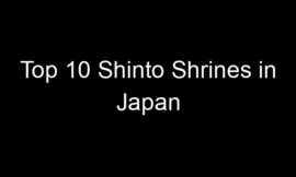 Top 10 Shinto Shrines in Japan