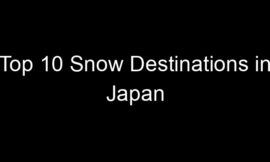 Top 10 Snow Destinations in Japan