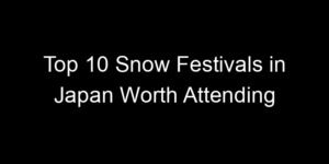 Read more about the article Top 10 Snow Festivals in Japan Worth Attending