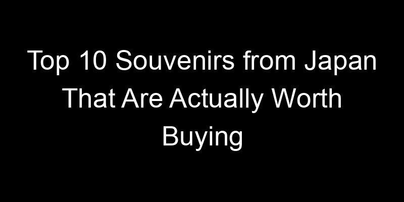 You are currently viewing Top 10 Souvenirs from Japan That Are Actually Worth Buying