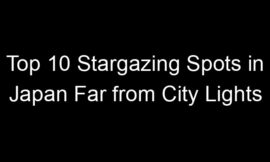 Top 10 Stargazing Spots in Japan Far from City Lights