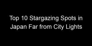 Read more about the article Top 10 Stargazing Spots in Japan Far from City Lights