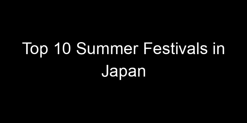 Read more about the article Top 10 Summer Festivals in Japan