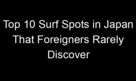 Top 10 Surf Spots in Japan That Foreigners Rarely Discover