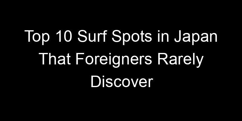 You are currently viewing Top 10 Surf Spots in Japan That Foreigners Rarely Discover