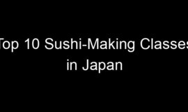 Top 10 Sushi-Making Classes in Japan