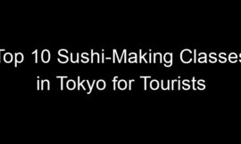 Top 10 Sushi-Making Classes in Tokyo for Tourists