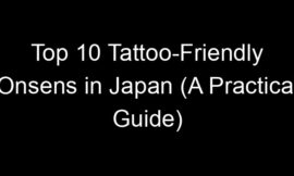 Top 10 Tattoo-Friendly Onsens in Japan (A Practical Guide)
