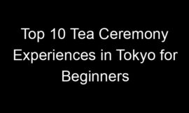 Top 10 Tea Ceremony Experiences in Tokyo for Beginners
