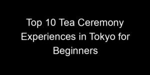 Read more about the article Top 10 Tea Ceremony Experiences in Tokyo for Beginners