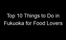 Top 10 Things to Do in Fukuoka for Food Lovers