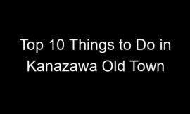 Top 10 Things to Do in Kanazawa Old Town