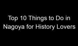 Top 10 Things to Do in Nagoya for History Lovers