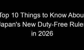 Top 10 Things to Know About Japan’s New Duty-Free Rules in 2026