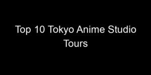 Read more about the article Top 10 Tokyo Anime Studio Tours