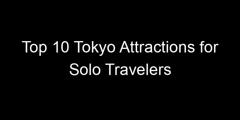 Read more about the article Top 10 Tokyo Attractions for Solo Travelers