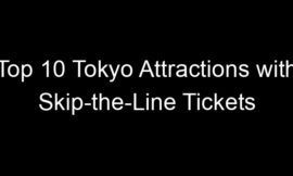Top 10 Tokyo Attractions with Skip-the-Line Tickets