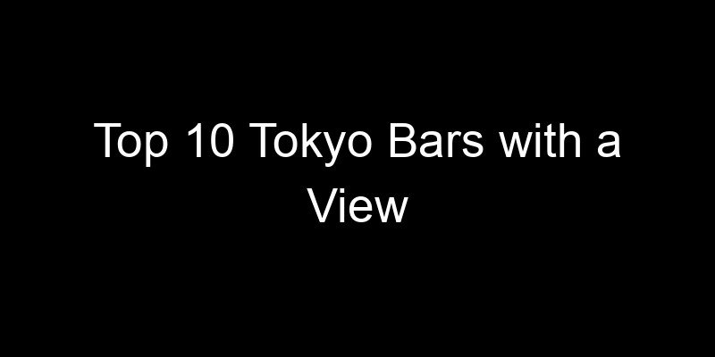 Read more about the article Top 10 Tokyo Bars with a View