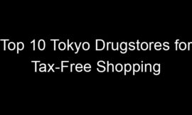 Top 10 Tokyo Drugstores for Tax-Free Shopping