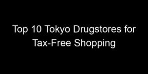 Read more about the article Top 10 Tokyo Drugstores for Tax-Free Shopping