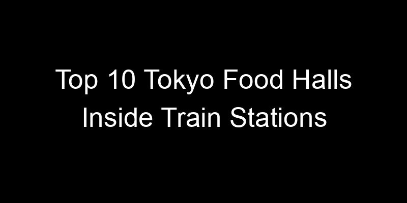 Read more about the article Top 10 Tokyo Food Halls Inside Train Stations