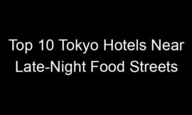 Top 10 Tokyo Hotels Near Late-Night Food Streets