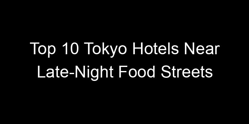 Read more about the article Top 10 Tokyo Hotels Near Late-Night Food Streets
