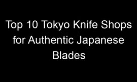 Top 10 Tokyo Knife Shops for Authentic Japanese Blades