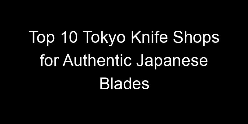 Read more about the article Top 10 Tokyo Knife Shops for Authentic Japanese Blades