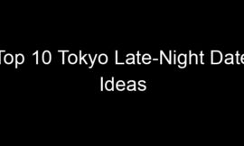 Top 10 Tokyo Late-Night Date Ideas