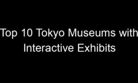 Top 10 Tokyo Museums with Interactive Exhibits