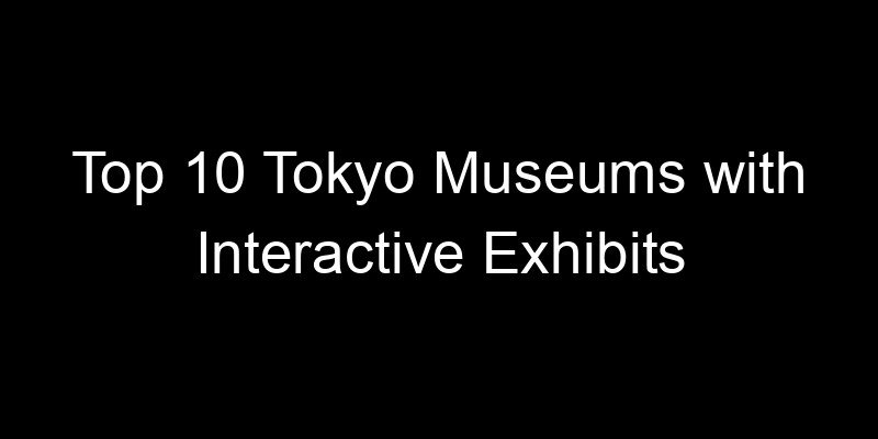 Read more about the article Top 10 Tokyo Museums with Interactive Exhibits