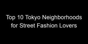 Read more about the article Top 10 Tokyo Neighborhoods for Street Fashion Lovers