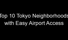 Top 10 Tokyo Neighborhoods with Easy Airport Access