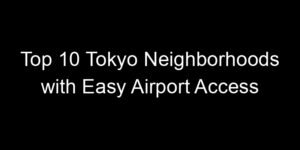 Read more about the article Top 10 Tokyo Neighborhoods with Easy Airport Access