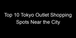 Read more about the article Top 10 Tokyo Outlet Shopping Spots Near the City