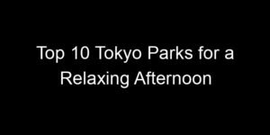 Read more about the article Top 10 Tokyo Parks for a Relaxing Afternoon