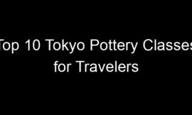 Top 10 Tokyo Pottery Classes for Travelers