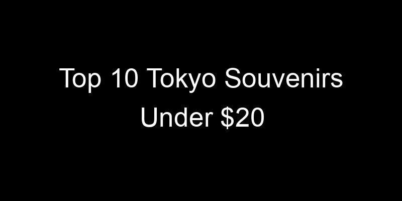 Read more about the article Top 10 Tokyo Souvenirs Under $20